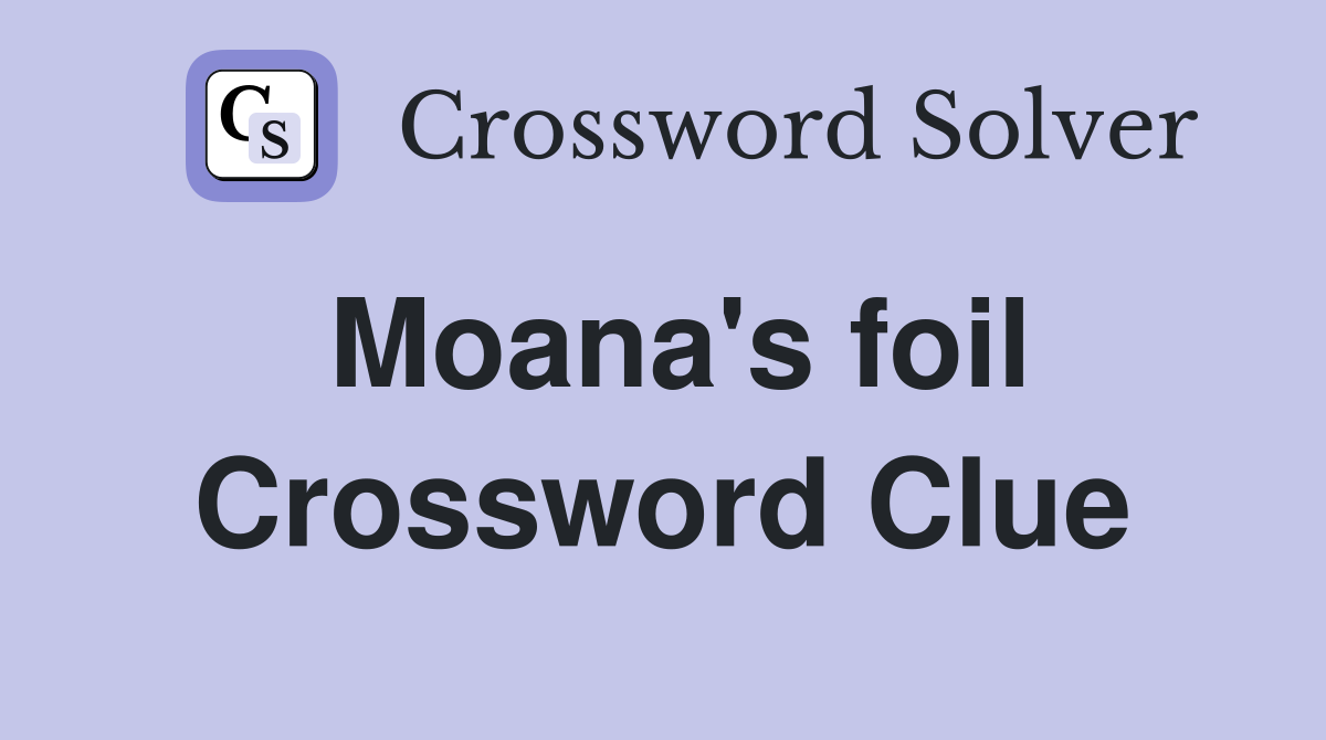 Moana's foil Crossword Clue Answers Crossword Solver